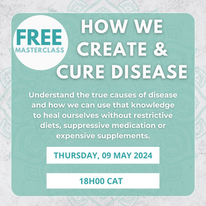 FREE MASTERCLASS:  How We Create And Cure Disease